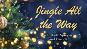 A graphic of "Jingle All the Way" with Keith Spencer and Friends